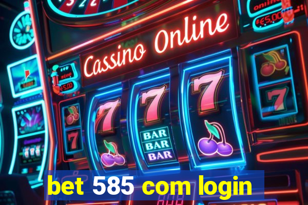 bet 585 com login